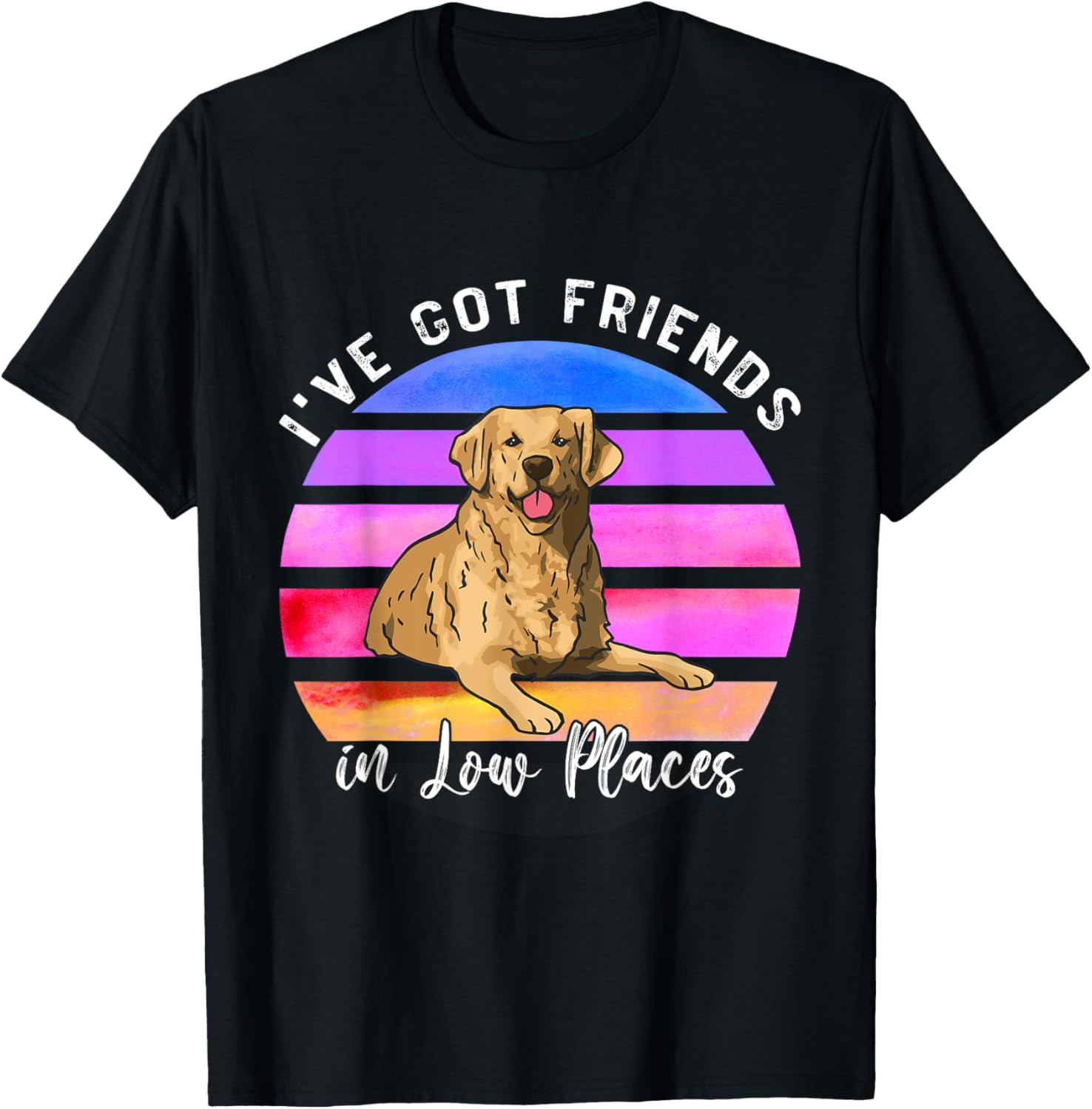 I've Got Friends In Low Places Golden Retriever Dog