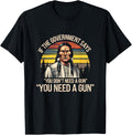 If Government Says You Dont Need A Gun Funny Humor