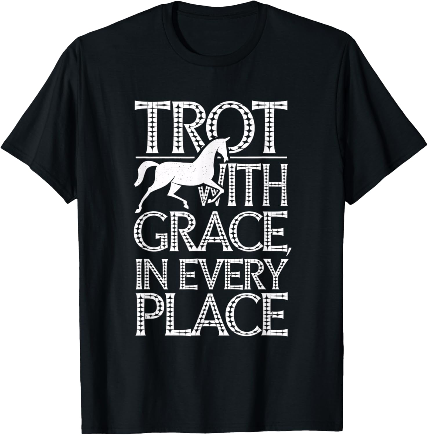 Trot With Grace In Every Place Equestrians & Horse Lovers