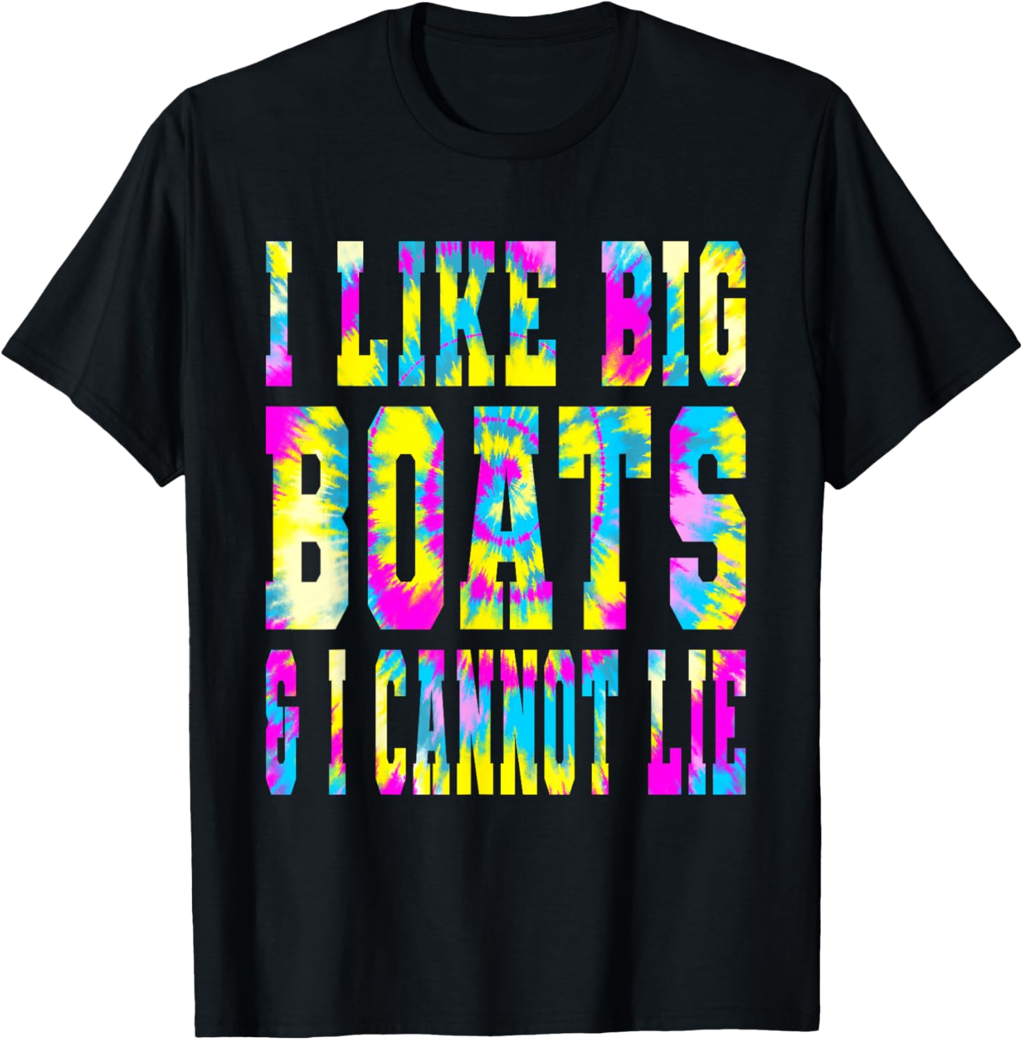 Tie Dye I Like Big Boats I Cannot