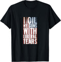 I Oil My Guns With Liberal Tears Shirt Flag Anti Liberal Tee