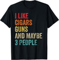 I Like Cigars Guns Maybe 3 People Cigar Smoker Gun Lover