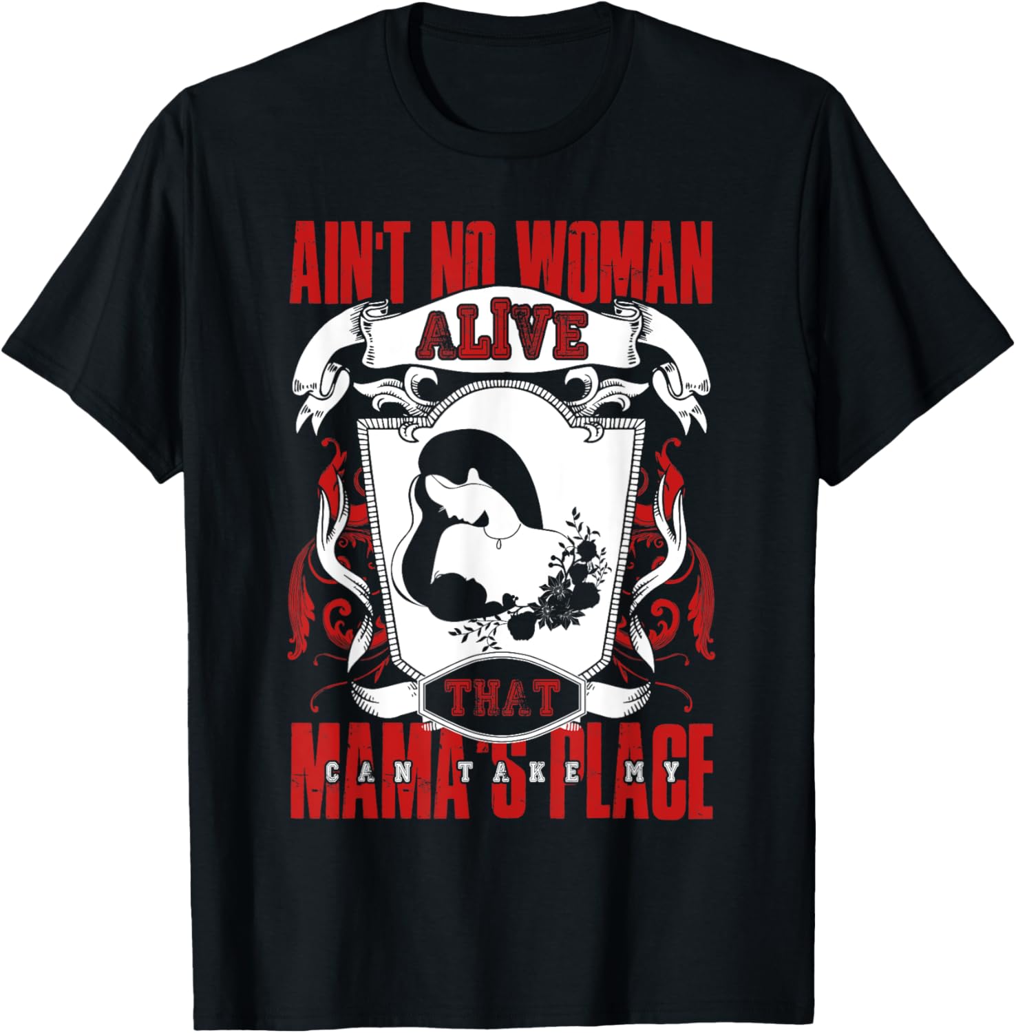Ain't No Woman Alive That Can Take My Mama's Place T Shirt