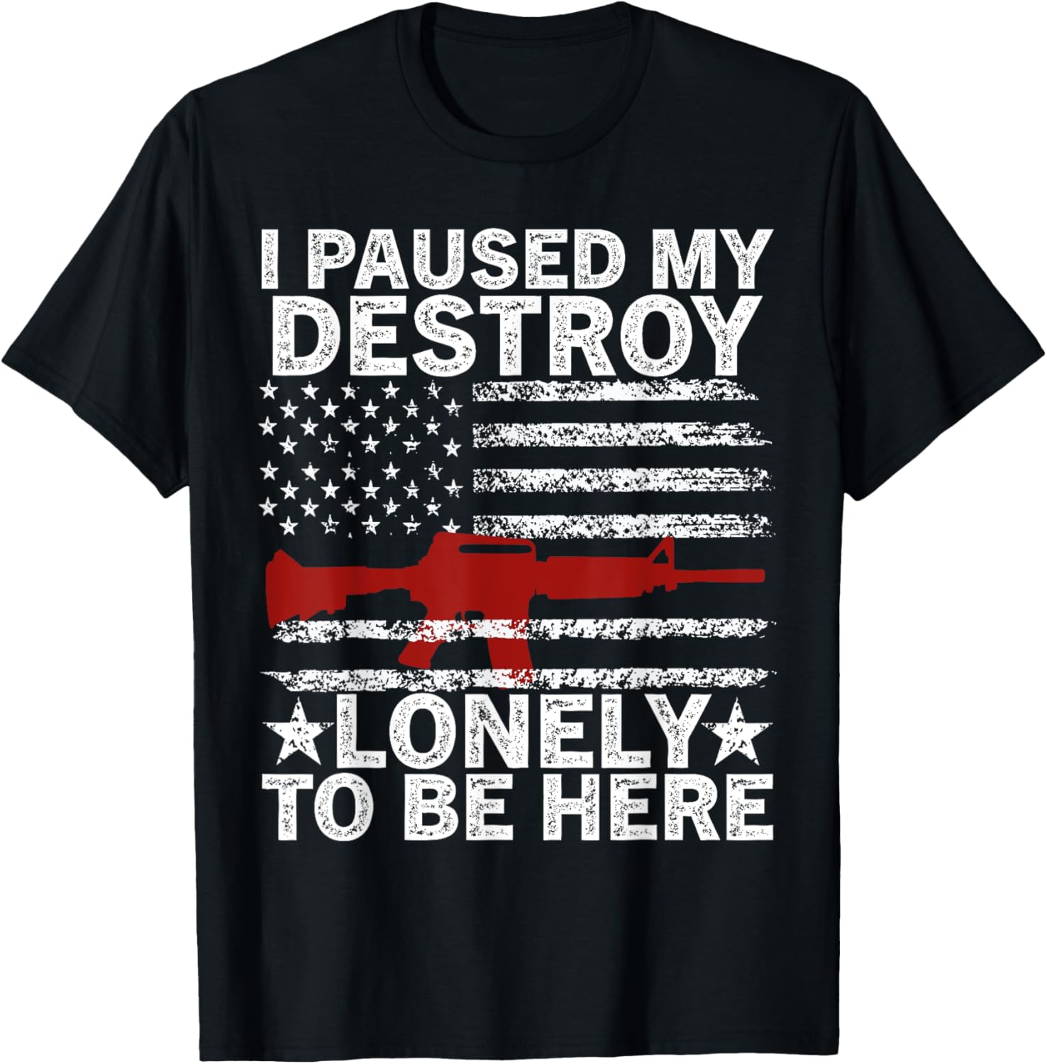 I Paused My Destroy Lonely To Be Here Usa Flag Gun Rifles