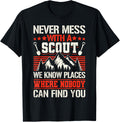 Scout Never Mess With A Scout We Know Places Where Nobody