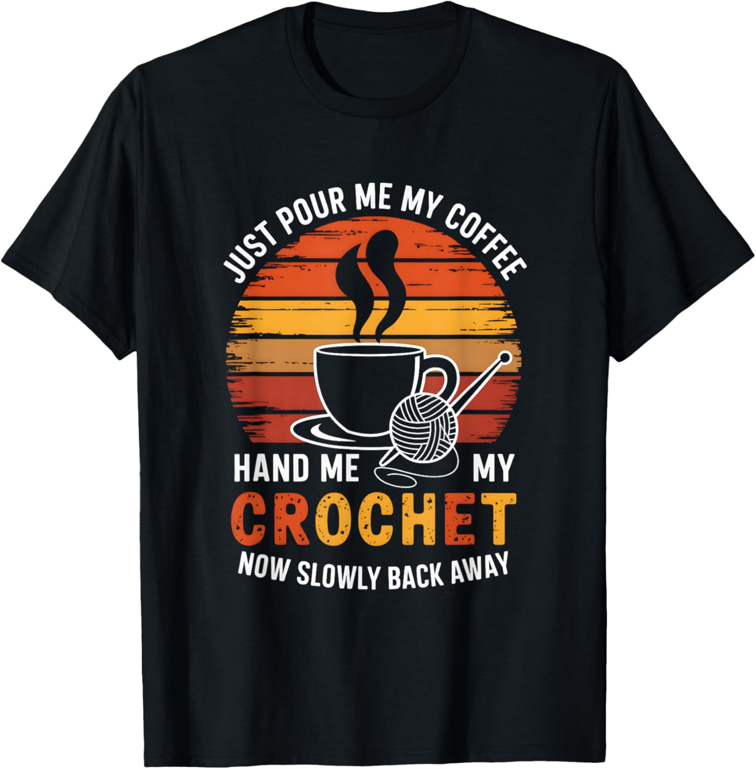 Just Pour Me My Coffee Hand Me My Crochet Funny Lover Yarn
