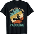 I Could Use A Good Paddling Funny Kayaker