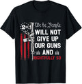 We People Will Not Give Up Our Guns Rightfully So