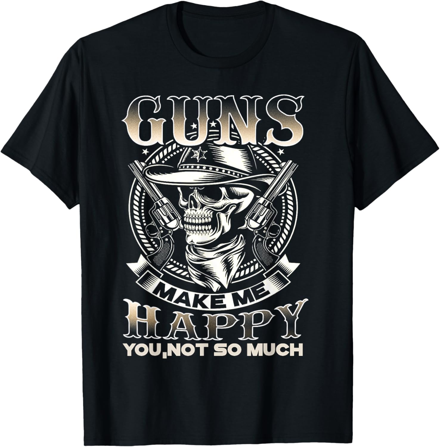 Gun Tshirts Guns Make Me Happy You Not So Much