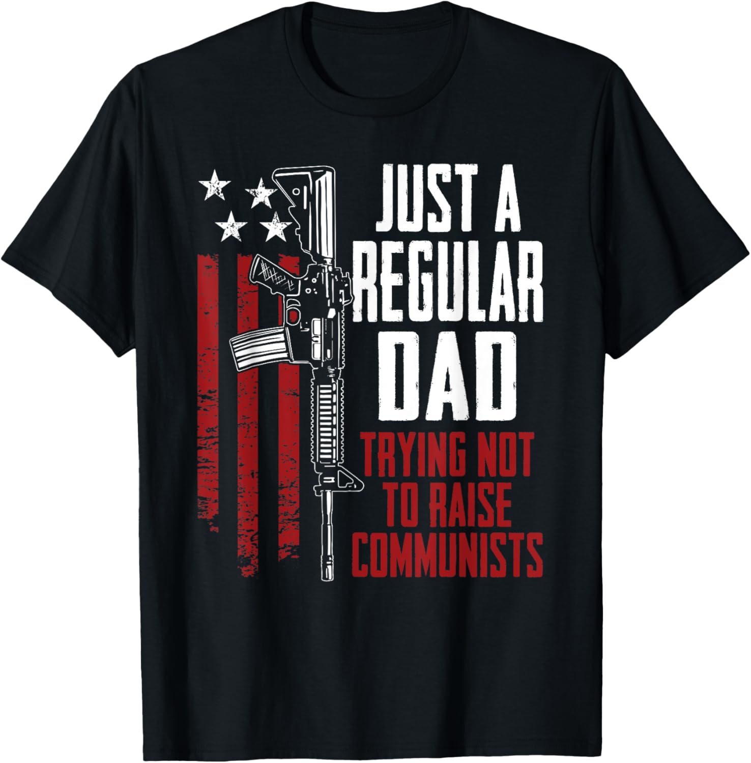 Regular Dad Trying Not To Raise Communists Funny Mens Gun