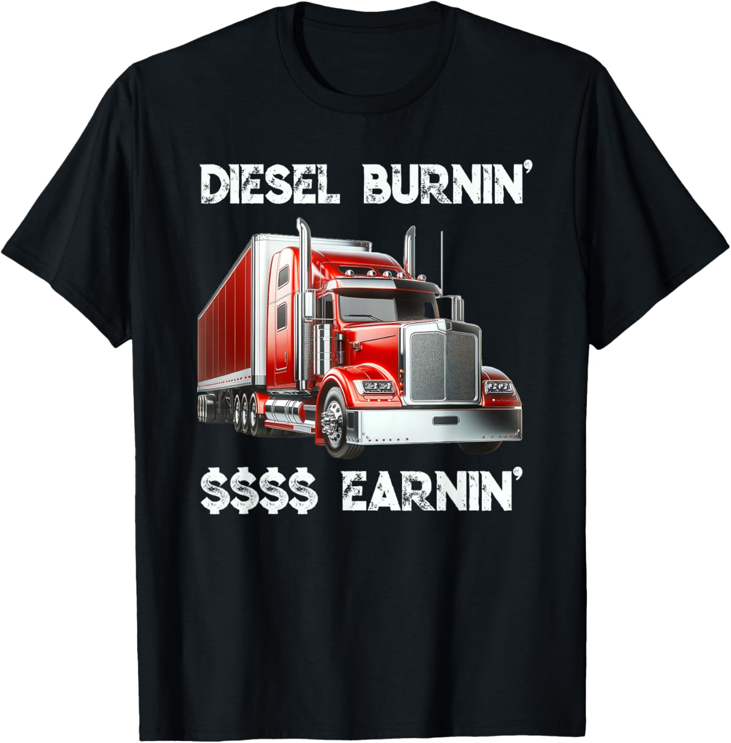Trucker Diesel Burnin Earnin Truck Driver Semi Trucks