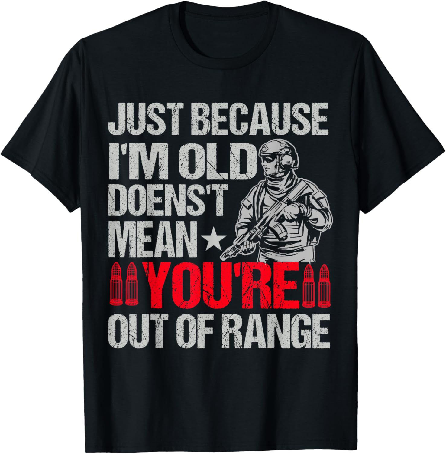 Just Because Im Old Doesnt Mean Youre Out Of Range Gun