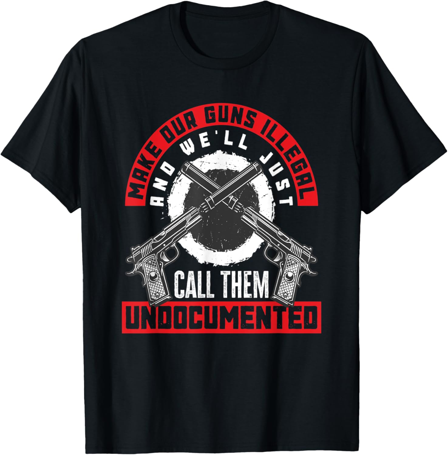 Make Our Guns Illegal Funny Weapon Lover Gun Owner