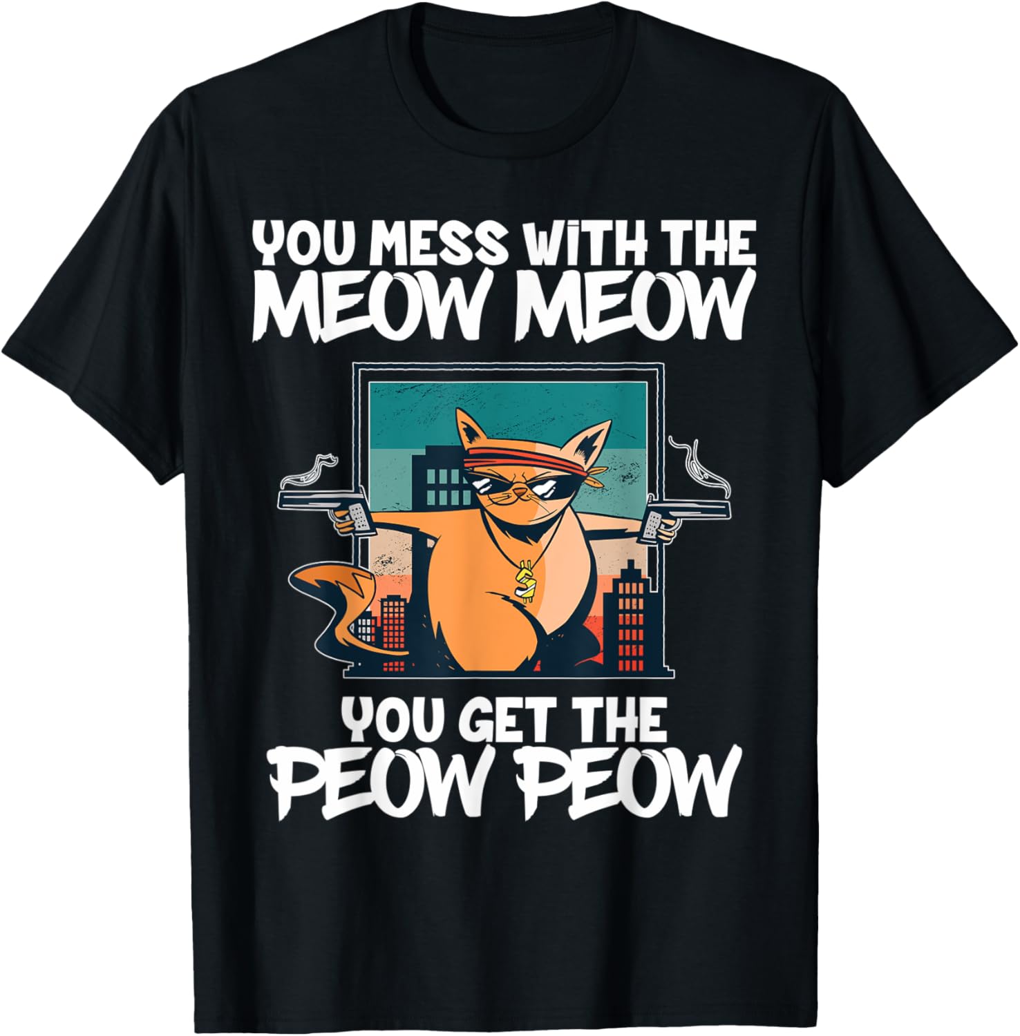 You Mess With Meow You Get Peow Cat Gun