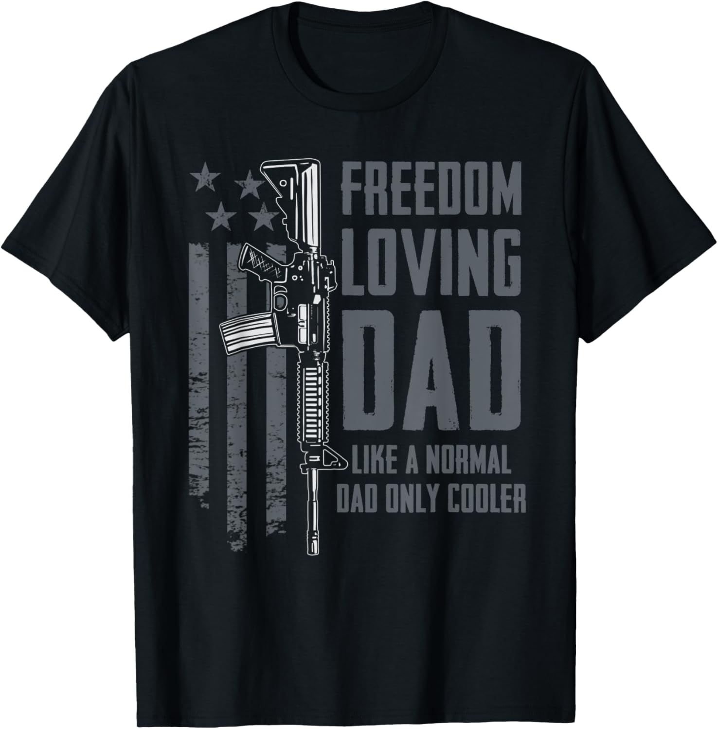 Freedom Loving Dad Patriotic Father Guns Funny Mens Gun