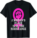Girl Power Shirt Pink A Woman's Place Is In The Resistance
