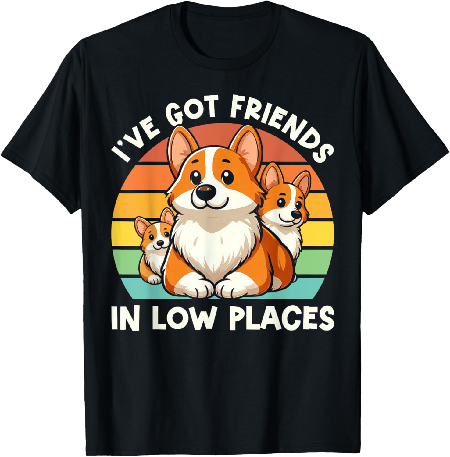 I've Got Friends In Low Places Corgi Welsh Lover Dog Corgi Men Women Kids