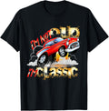I M Not Old I M Classic Funny