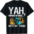 Yah I Whistle At Girls My Turbo Diesel