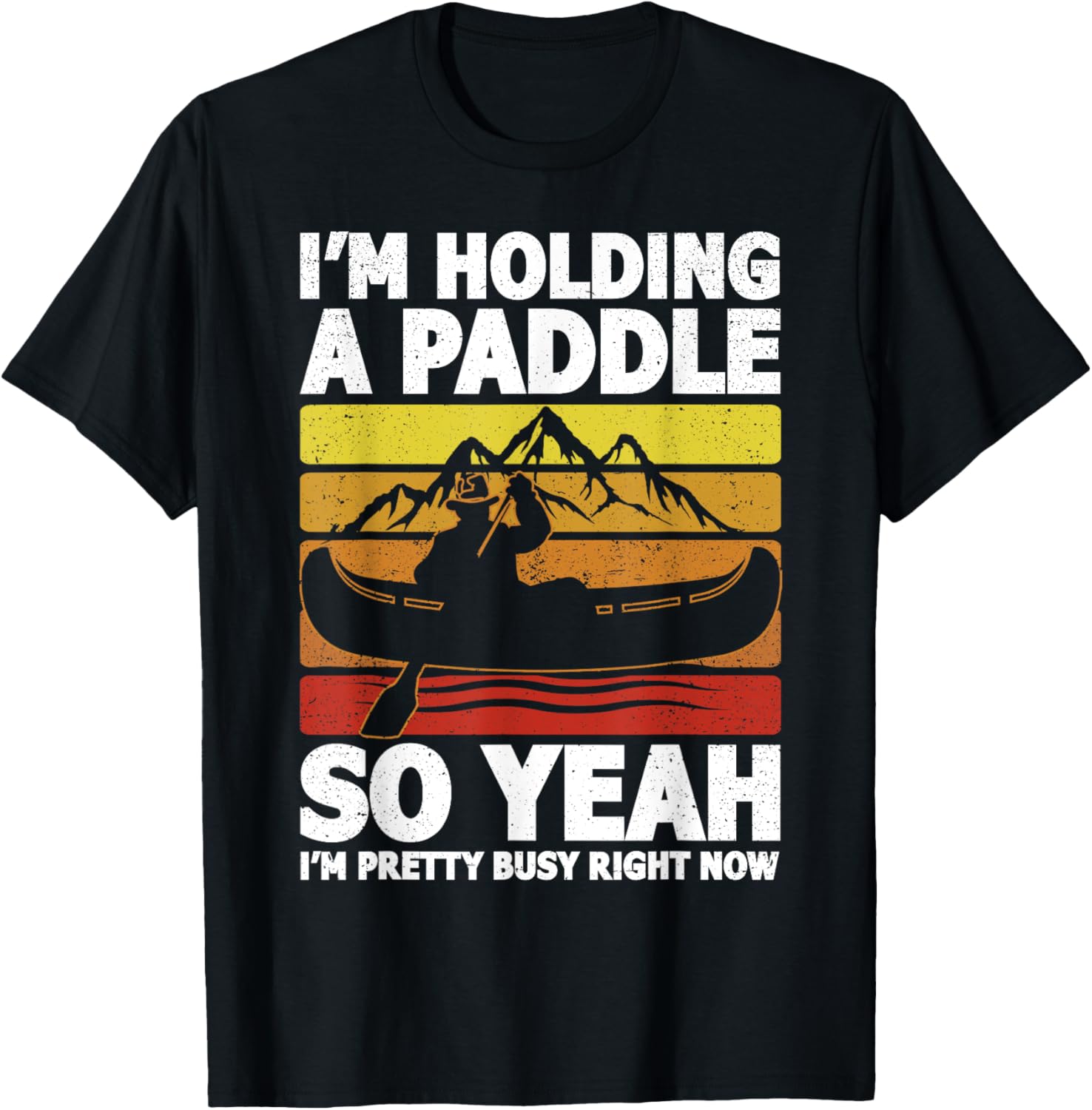 I M Holding A Paddle Funny Canoeing Canoe