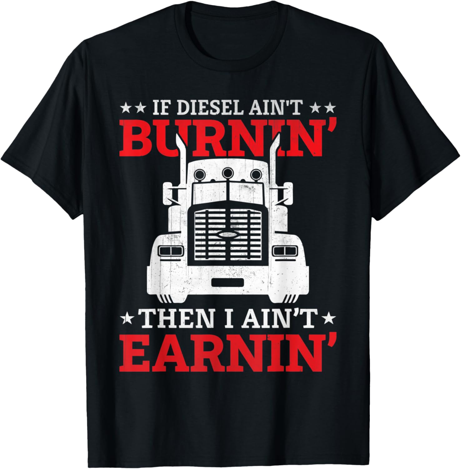 Truck Driver If Diesel Ain T Burnin Then