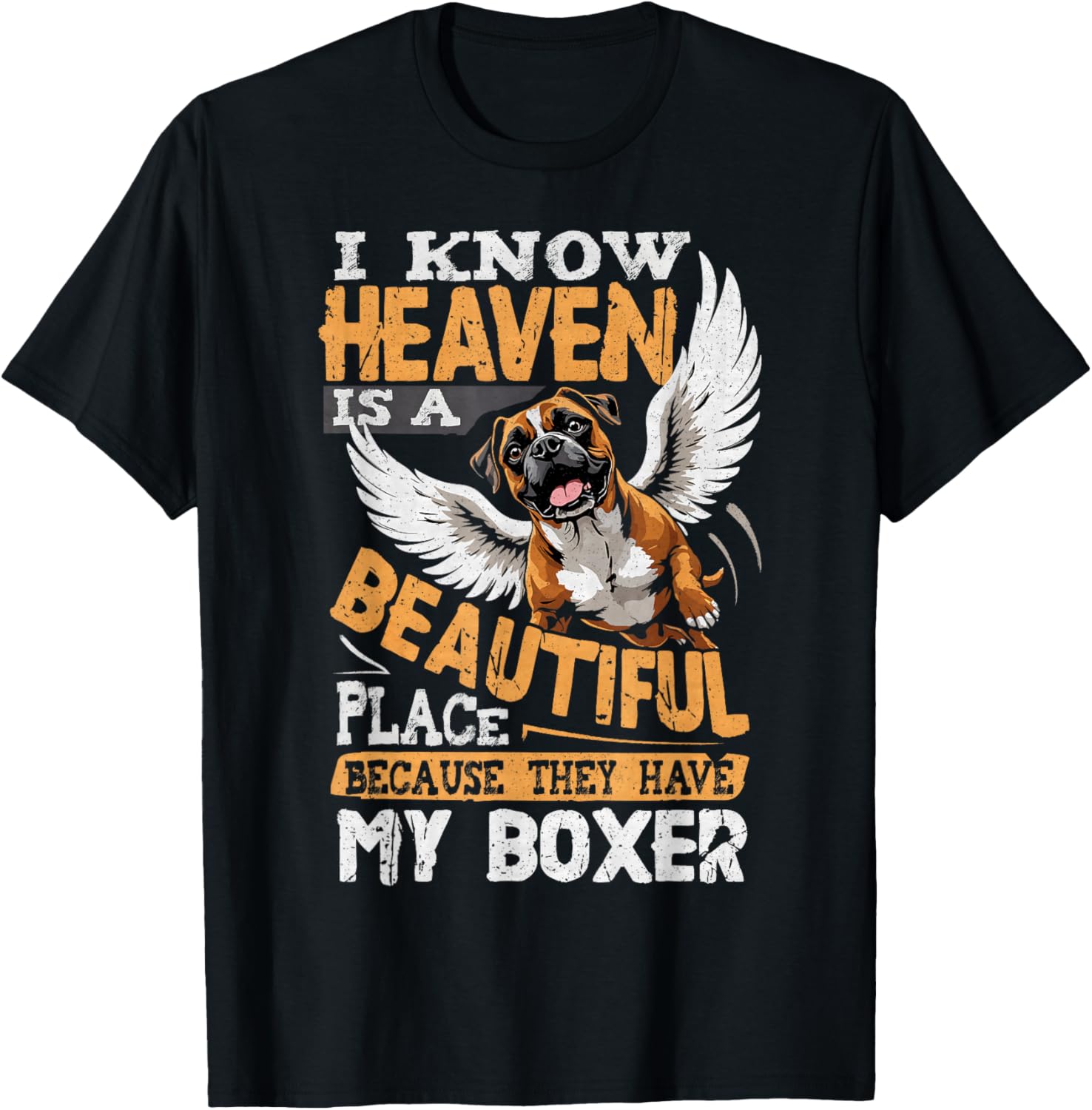 I Know Heaven Is A Beautiful Place - Have My Boxer Dog Men Women Girls Kids