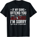 If My Guns Offend You Im Sorry American Pro Gun Rights