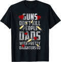 Guns Dont Kill People Dads With Pretty Daughter Do Shirt
