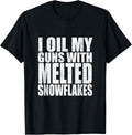I Oil My Guns With Melted Snowflakes Shirt Anti Liberal Tee