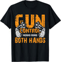 Gun Control Means Using Both Hands Shirt