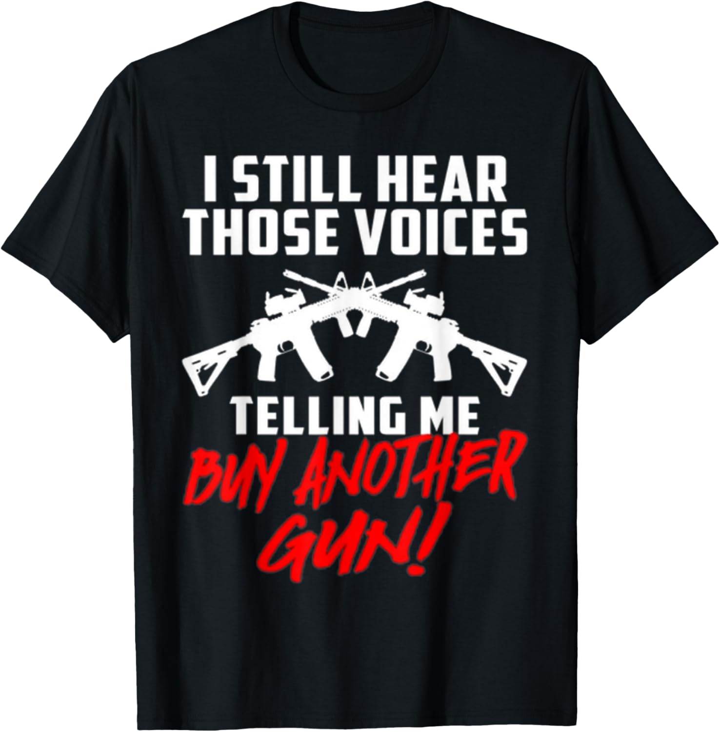 I Still Hear Those Voices Telling Me Buy Another Gun