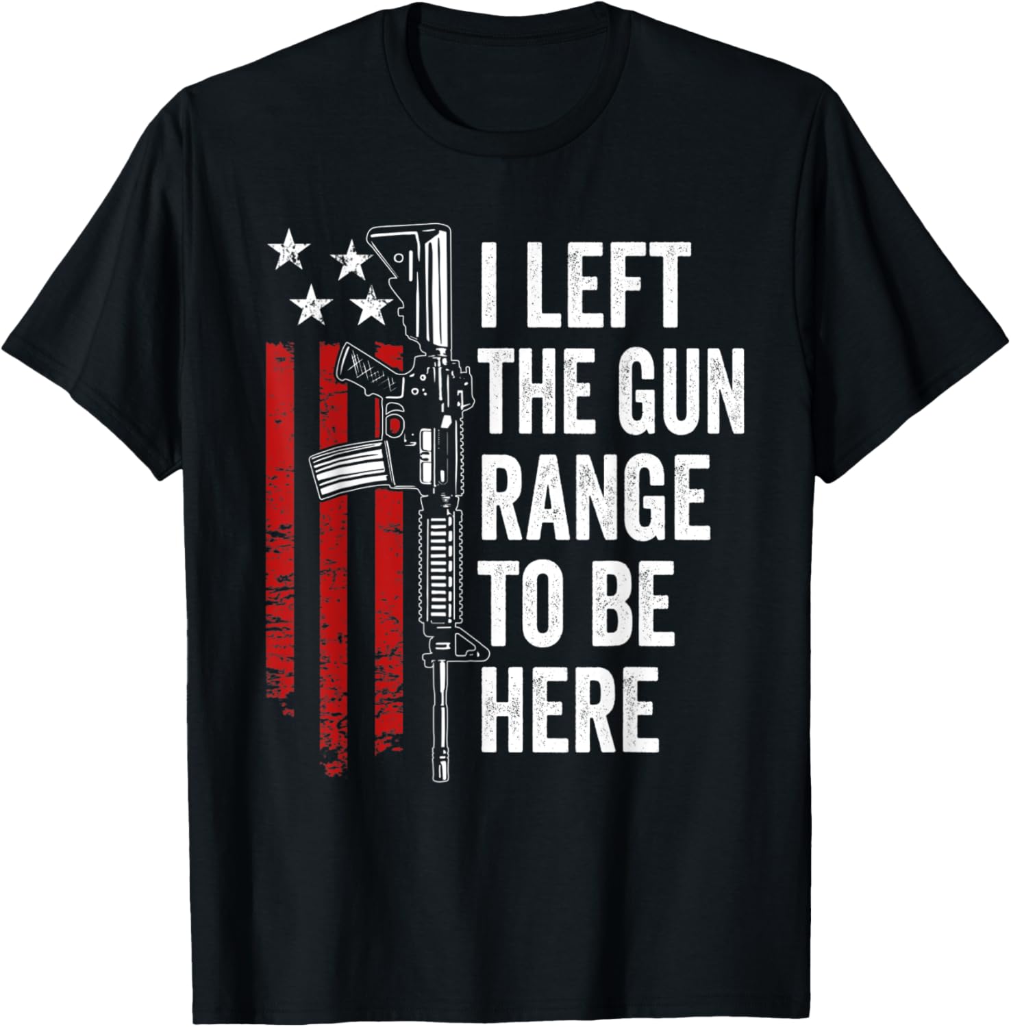 I Left Gun Range To Be Here Funny Usa Ar15 Guns Joke