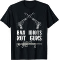 Ban Idiots Not Guns Pro 2Nd Amendment Pro Gun