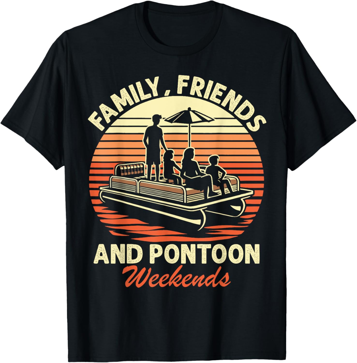 Family Friends Pontoon Weekends Men Pontoon Boat