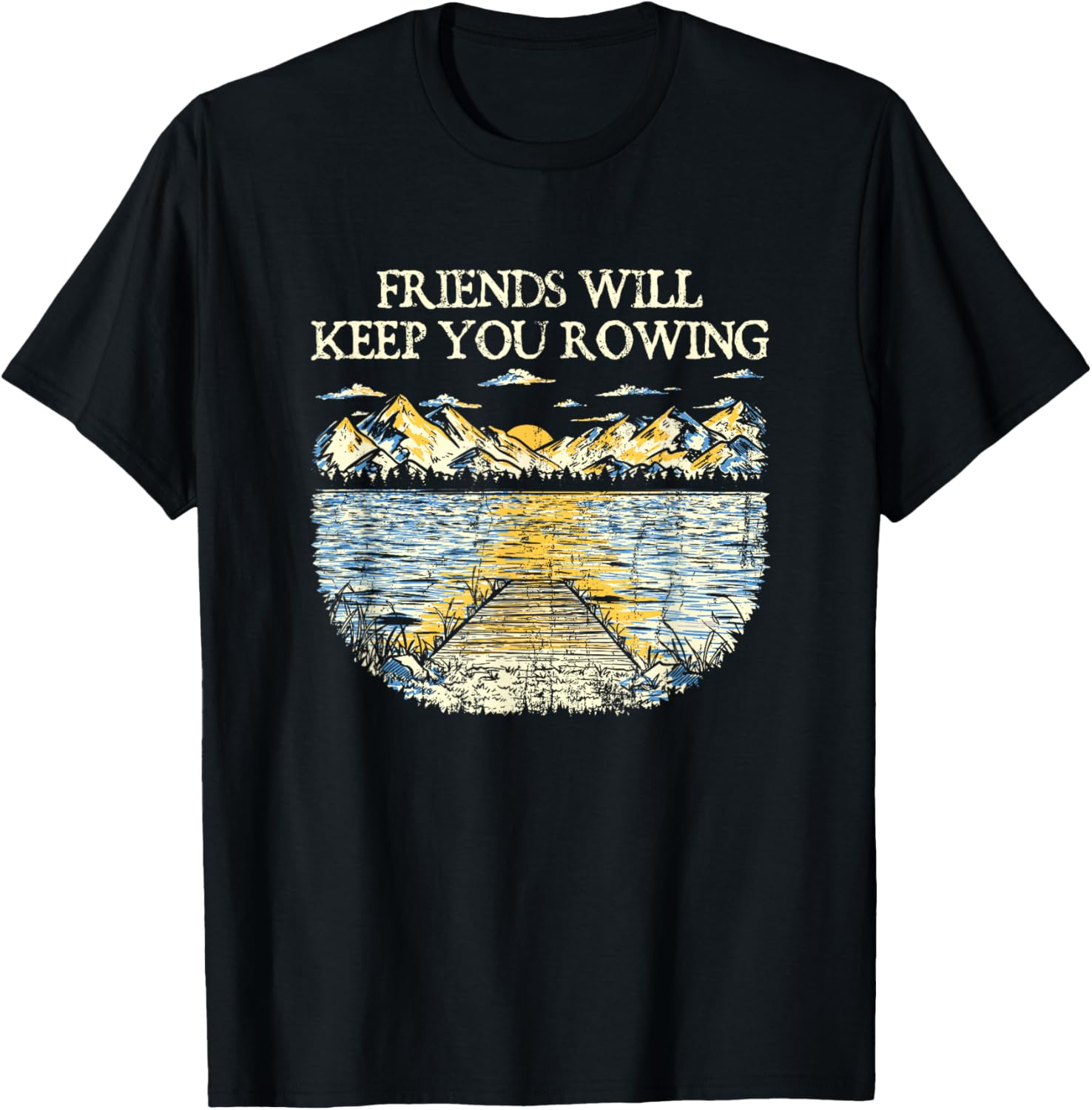Friends Will Keep Rowing Camping Boating Camper Boat