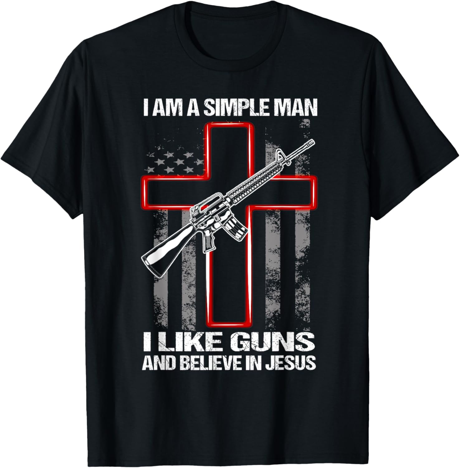 I Am A Simple Man I Like Guns Believe In Jesus