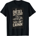 Truck Trucker Driver Diesel Aint Burnin Earnin