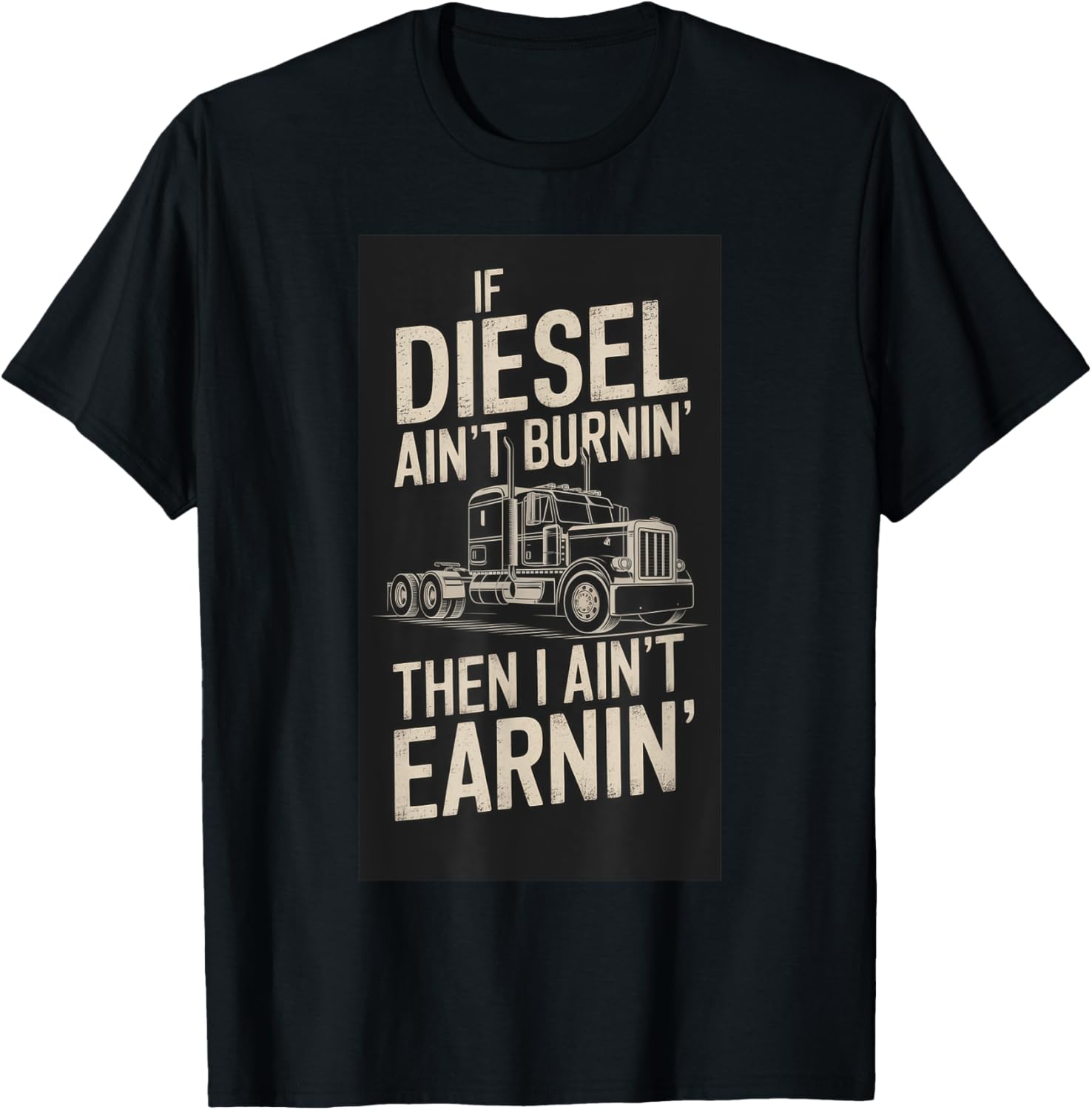 Truck Trucker Driver Diesel Aint Burnin Earnin