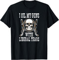 I Oil My Guns With Liberal Tears T Shirt