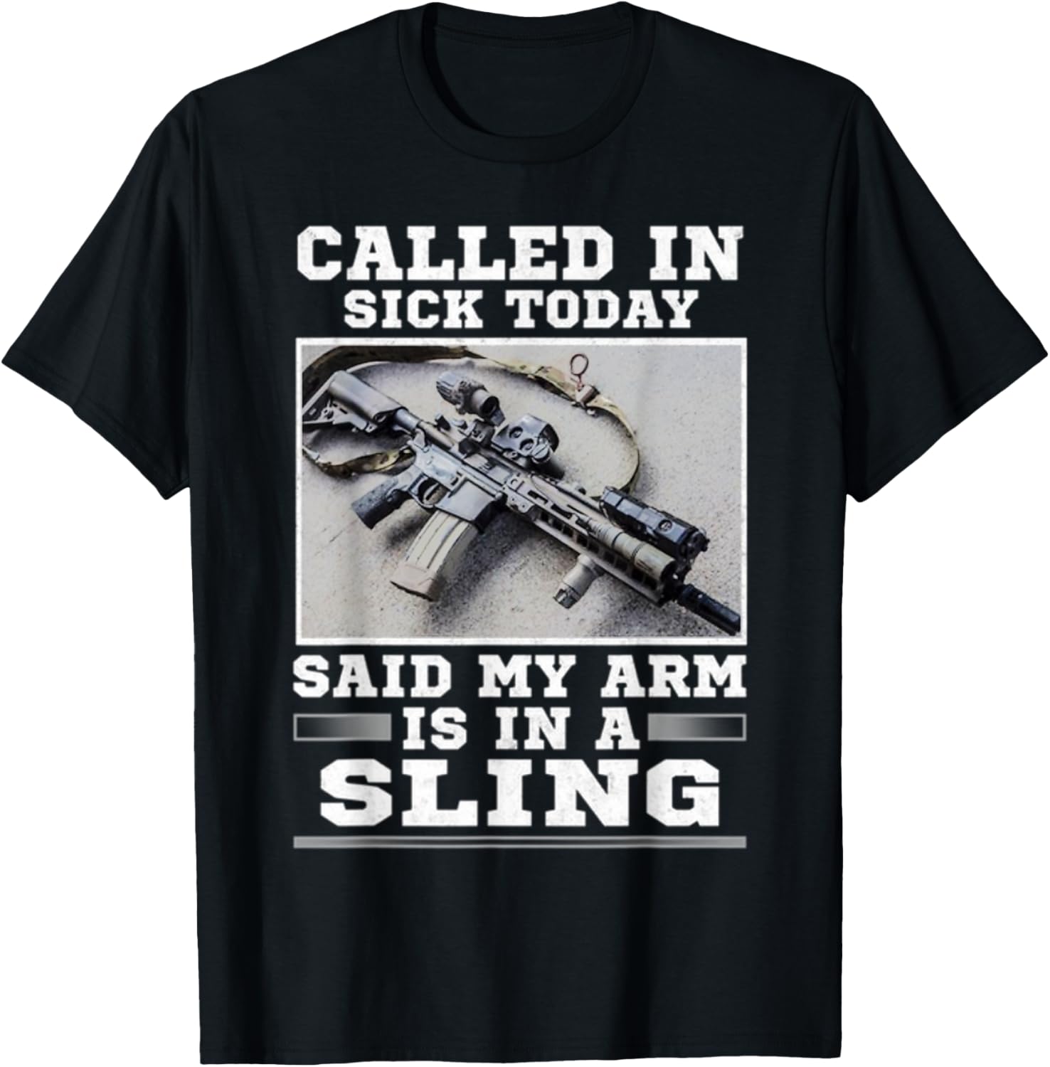 Called In Sick Today Said My Arm Is In A Sling Guns