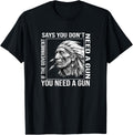 If Government Says You Dont Need A Gun Shirt