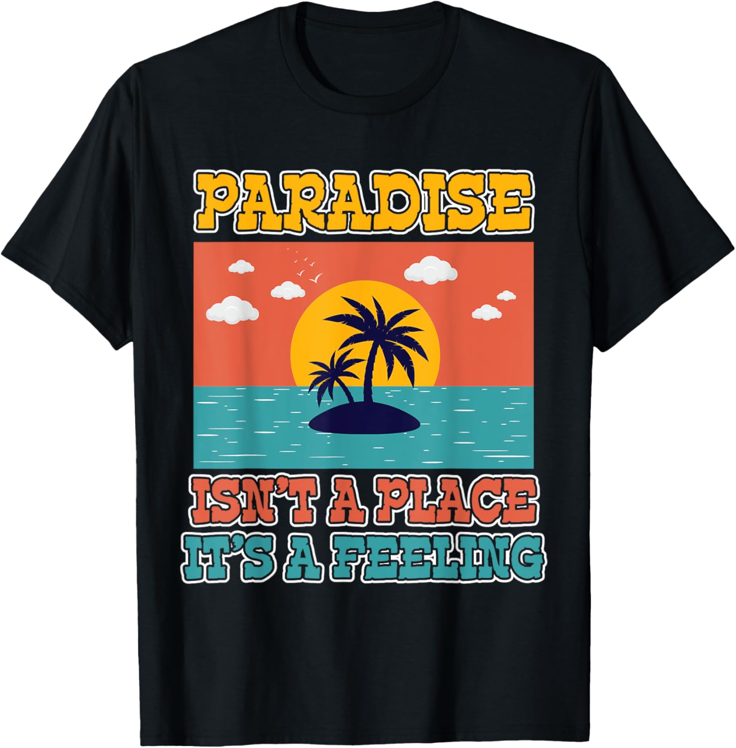 Paradise happy place summer time vacation family travel mode Men Women Kids