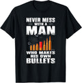 Never Mess With A Man Who Makes His Own Bullets Guns Lover