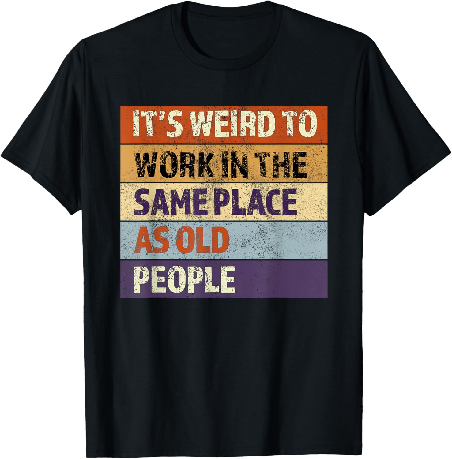 Its weird to work in the same place as old people sarcastic