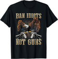 Ban Idiots Not Guns Gun Control Gun Rights T Shirt