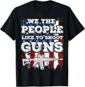 We People Like To Shoot Guns Funny Gun Shooting Dad