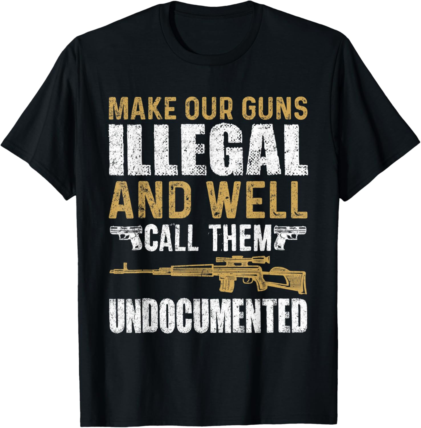 Make Our Guns Illegal Well Call Them Undocumented Gun