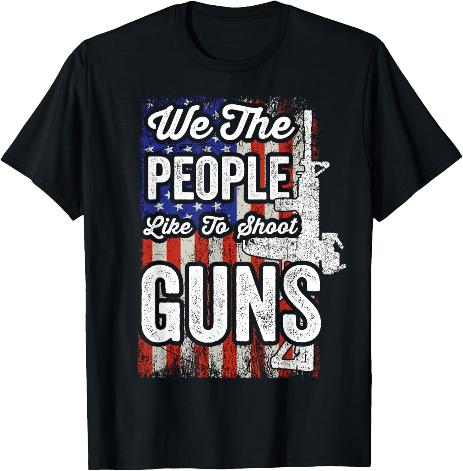 We People Like To Shoot Guns American Flag Gun Nut Dad T