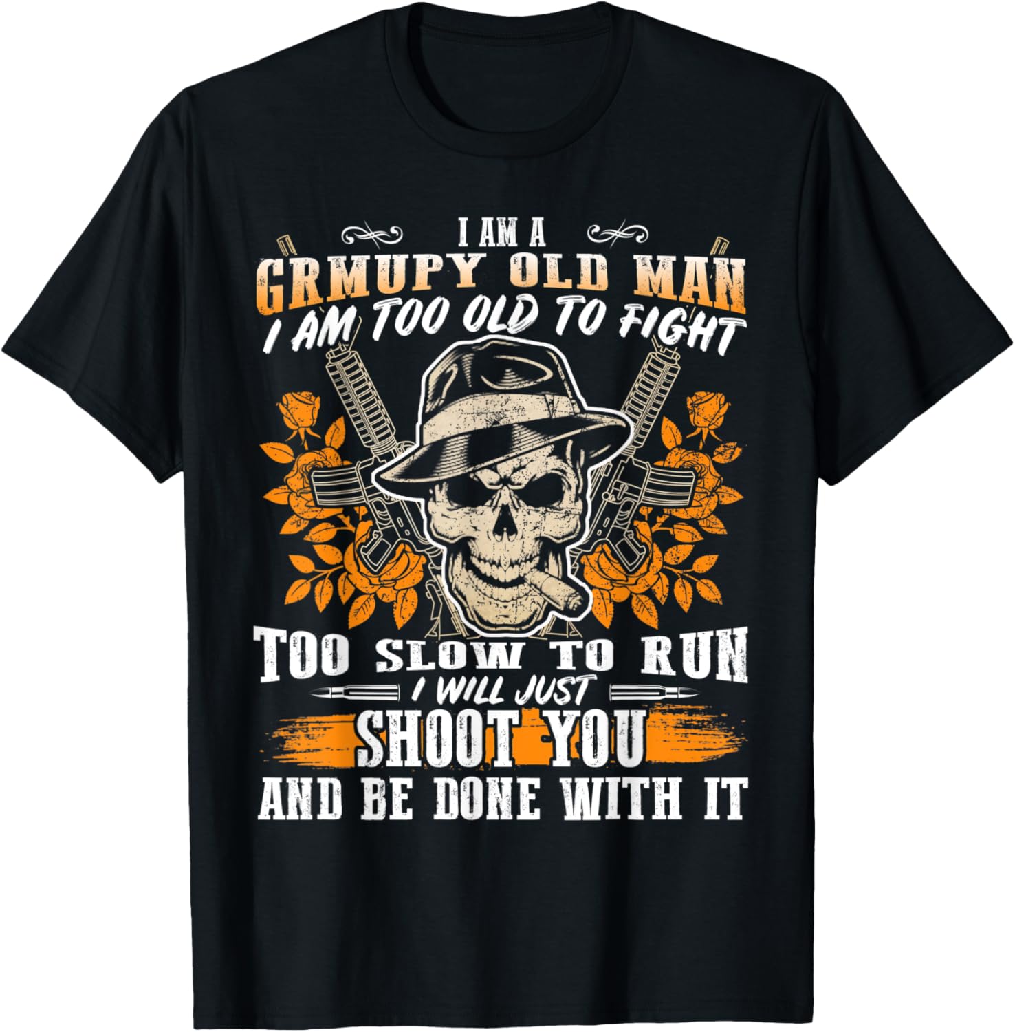 Im A Grumpy Old Man Too Old To Fight Gun Lover Shooter
