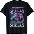 I Might Be Out Of Spells But Im Not Out Of Shells